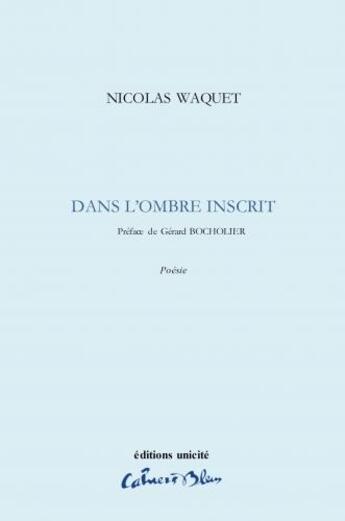Couverture du livre « Dans l'ombre inscrit » de Nicolas Waquet aux éditions Unicite
