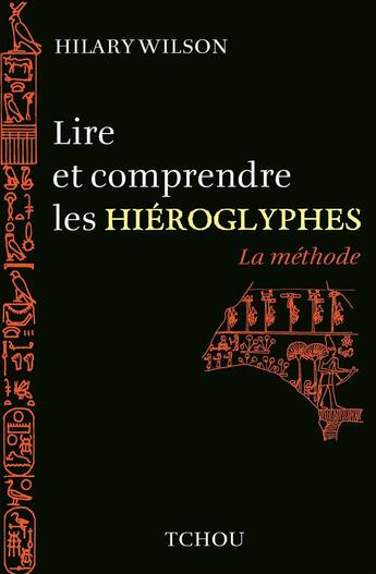 Couverture du livre « Lire et comprendre les hiéroglyphes ; la méthode » de Hilary Wilson aux éditions Tchou
