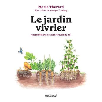 Couverture du livre « Le jardin vivrier : autosuffisance et non-travail du sol » de Marie Thevard et Monique Tremblay aux éditions Ecosociete