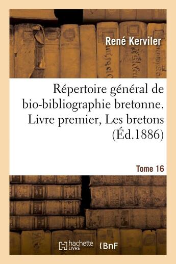 Couverture du livre « Repertoire general de bio-bibliographie bretonne. livre premier, les bretons. 16,ger-gour » de Kerviler Rene aux éditions Hachette Bnf