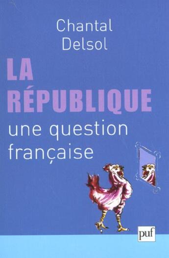 Couverture du livre « La republique, une question francaise » de Chantal Delsol aux éditions Puf