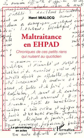 Couverture du livre « Maltraitance en EHPAD ; chroniques de ces petits riens qui nuisent au quotidien » de Henri Mialocq aux éditions L'harmattan