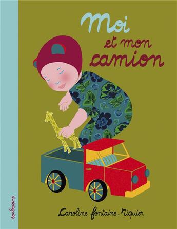 Couverture du livre « Moi et mon camion » de Caroline Fontaine-Riquier aux éditions Sarbacane