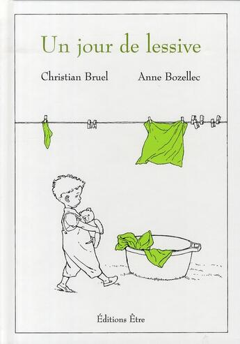 Couverture du livre « Le jour de la lessive » de Christian Bruel et Anne Bozellec aux éditions Etre