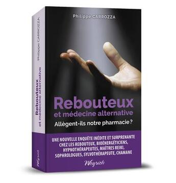 Couverture du livre « Rebouteux et médecine alternative : allègent-ils notre pharmacie? » de Philippe Carrozza aux éditions Weyrich