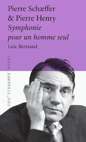 Couverture du livre « Pierre Schaeffer & Pierre Henry, symphonie pour un homme seul » de Loic Bertrand aux éditions Contrechamps
