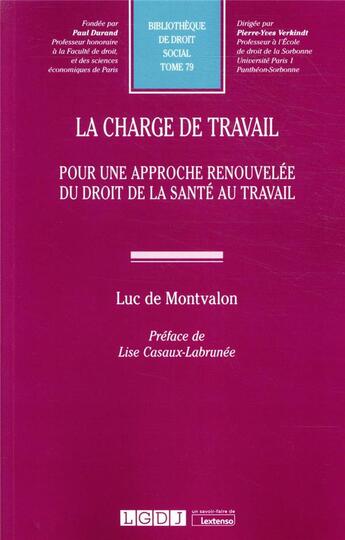 Couverture du livre « La charge de travail ; pour une approche renouvelée du droit de la santé au travail » de Luc De Montvalon aux éditions Lgdj