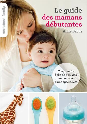 Couverture du livre « Le guide pratique des mamans débutantes » de Anne Bacus aux éditions Marabout