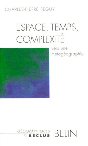Couverture du livre « Espace, temps, complexité ; vers une métagéographie » de Peguy Charles-Pierre aux éditions Belin