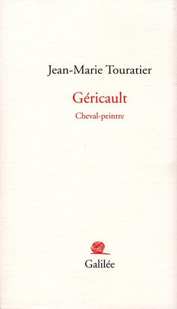Couverture du livre « Géricault, cheval-peintre » de Jean-Marie Touratier aux éditions Galilee