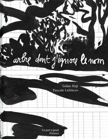 Couverture du livre « Arbre dont j'ignore le nom » de Golan Haji et Pascale Lefebvre aux éditions Le Port A Jauni