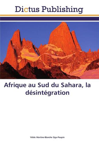 Couverture du livre « Afrique au sud du Sahara, la désintégration » de Martine-Blanche Yeble Oga-Poupin aux éditions Dictus