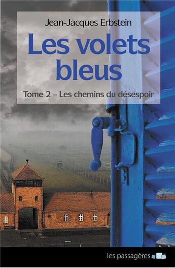 Couverture du livre « Les volets bleus Tome 2 : les chemins du désespoir » de Jean-Jacques Erbstein aux éditions Les Passageres