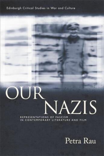 Couverture du livre « Our Nazis: Representations of Fascism in Contemporary Literature and F » de Rau Petra aux éditions Edinburgh University Press