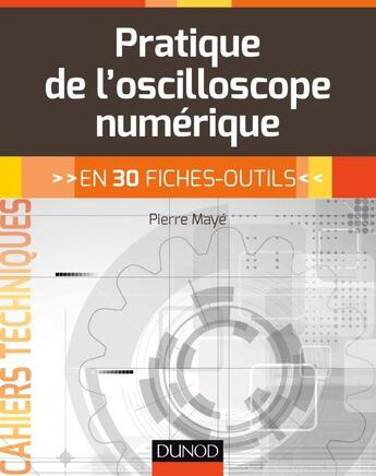 Couverture du livre « La pratique de l'oscilloscope ; 30 fiches-outils » de Pierre Maye aux éditions Dunod