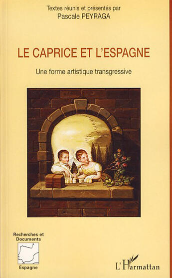 Couverture du livre « Le caprice et l'Espagne ; une forme artistique transgressive » de Pascale Peyraga aux éditions L'harmattan