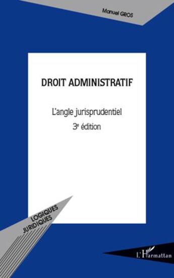 Couverture du livre « Droit administratif ; l'angle jurisprudentiel (3e édition) » de Manuel Gros aux éditions L'harmattan