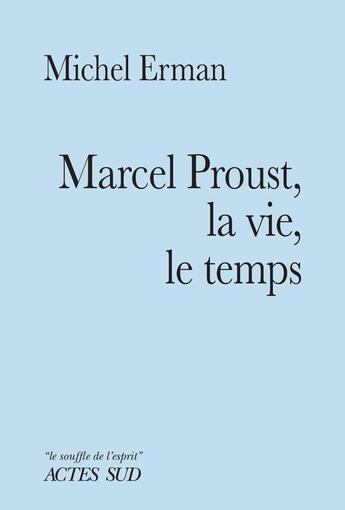 Couverture du livre « Marcel Proust, la vie, le temps » de Michel Erman aux éditions Actes Sud
