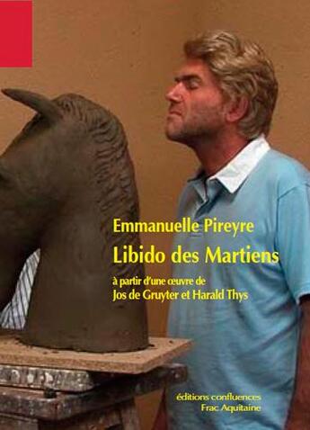 Couverture du livre « Libido des martiens » de Emmanuelle Pireyre aux éditions Confluences