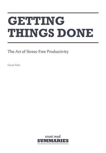 Couverture du livre « Getting things done ; the art of stress-free productivity » de David Allen aux éditions Must Read Summaries