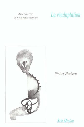 Couverture du livre « La réadaptation ; aider à créer de nouveaux chemins » de Hesbeen aux éditions Seli Arslan
