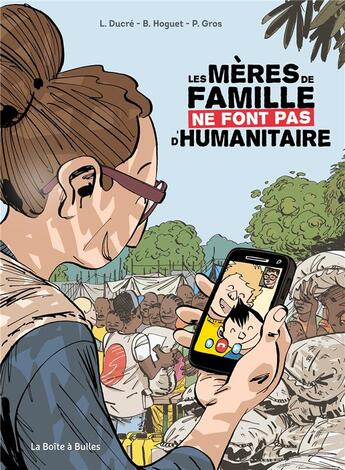 Couverture du livre « Les mères de famille ne font pas d'humanitaire » de Benjamin Hoguet et Paul Gros et Lea Ducre aux éditions La Boite A Bulles
