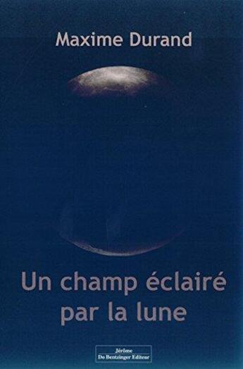 Couverture du livre « Un champ éclairé par la lune » de Maxime Durand aux éditions Do Bentzinger