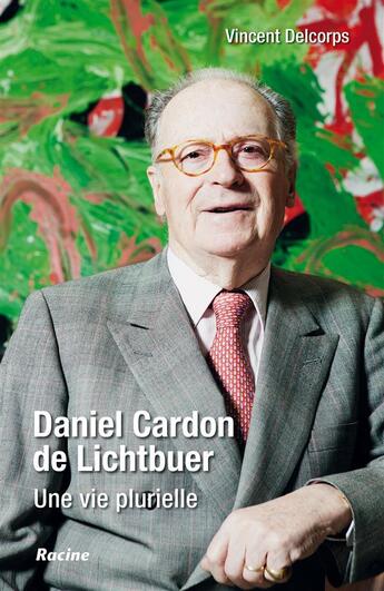 Couverture du livre « Daniel Cardon de Lichtbuer ; une vie plurielle » de Vincent Delcorps aux éditions Editions Racine