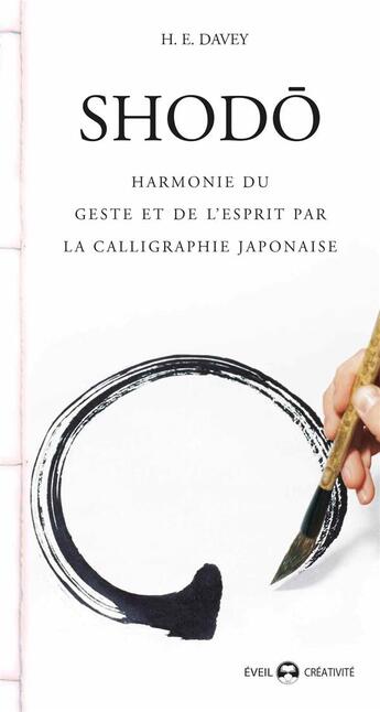 Couverture du livre « Shodo ; harmonie du geste et de l'esprit par la calligraphie chinoise » de H.E. Davey aux éditions De L'eveil