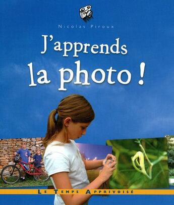 Couverture du livre « J'apprends la photo » de Nicolas Piroux aux éditions Le Temps Apprivoise