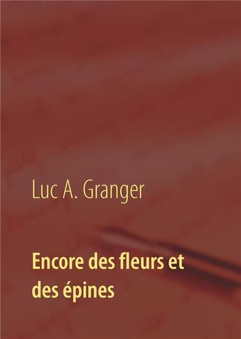 Couverture du livre « Encore des fleurs et des épines » de Luc A. Granger aux éditions Books On Demand