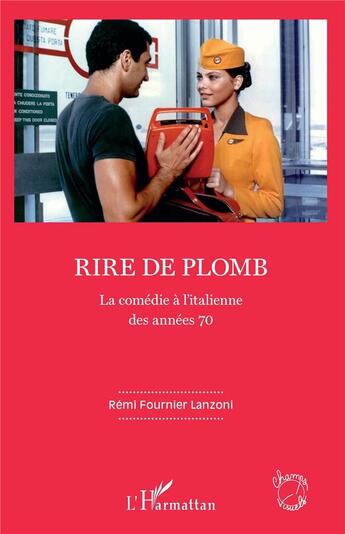 Couverture du livre « Rire de plomb ; la comédie à l'italienne des années 70 » de Rem Fournier Lanzoni aux éditions L'harmattan