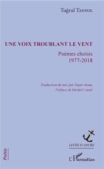Couverture du livre « Une voix troublant le vent ; poémes choisis, 1977-2018 » de Tugrul Tanyol aux éditions L'harmattan