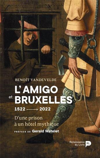Couverture du livre « L'amigo et bruxelles : d'une prison à un hotel mythique ; 1522 - 2022 » de Benoit Vandevelde aux éditions Renaissance Du Livre