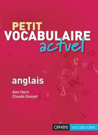 Couverture du livre « Petit vocabulaire actuel ; anglais » de Claude Gosset et Ann Horn aux éditions Ophrys