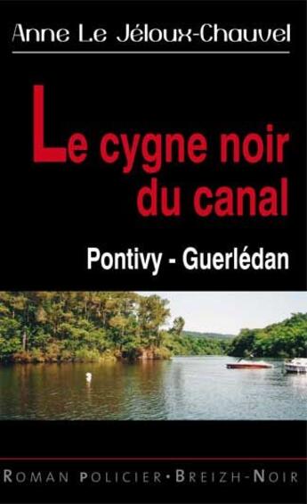 Couverture du livre « Le cygne noir du canal ; Pontivy - Guerlédan » de Anne Le Jeloux-Chauvel aux éditions Astoure