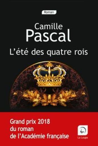 Couverture du livre « L'été des quatre rois Tome 1 » de Camille Pascal aux éditions Editions De La Loupe