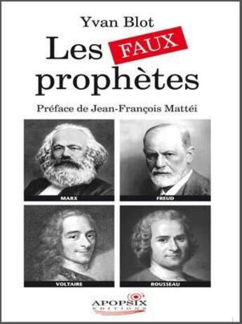 Couverture du livre « Les faux prophètes » de Yvan Blot aux éditions Apopsix