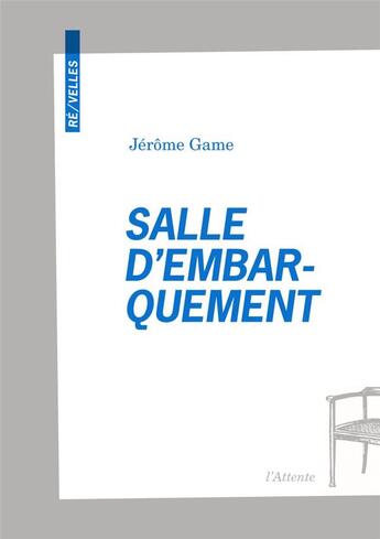 Couverture du livre « Salle d'embarquement » de Jerome Game aux éditions De L'attente