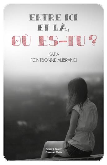 Couverture du livre « Entre ici et là, où es-tu ? » de Katia Fontbonne Alibrandi aux éditions Editions Maia