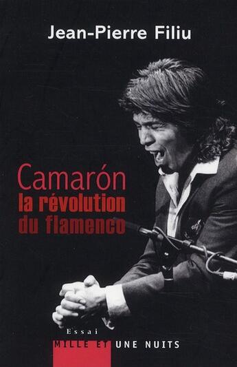 Couverture du livre « Camaron, la révolution du flamenco » de Jean-Pierre Filiu aux éditions Mille Et Une Nuits