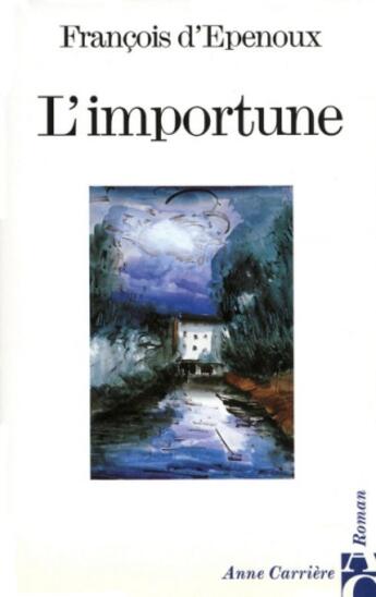 Couverture du livre « L'importune » de Francois D' Epenoux aux éditions Anne Carriere