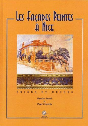 Couverture du livre « Les façades peintes à Nice » de Denise Santi et Paul Castela aux éditions Melis