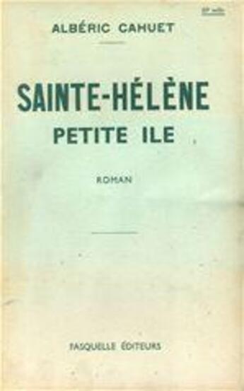 Couverture du livre « Sainte-Hélène, petite île » de Alberic Cahuet aux éditions Grasset