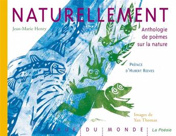 Couverture du livre « Naturellement : Anthologie de poèmes sur la nature » de Jean-Marie Henry et Yan Thomas aux éditions Rue Du Monde