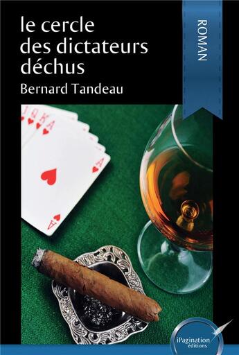 Couverture du livre « Le cercle des dictateurs dechus » de Tandeau Bernard aux éditions Ipagination Editions