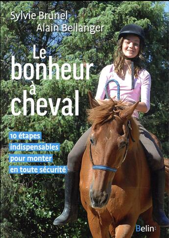 Couverture du livre « Le bonheur à cheval ; 10 étapes indispensables pour monter en toute sécurité » de Sylvie Brunel et Alain Bellanger aux éditions Belin Equitation