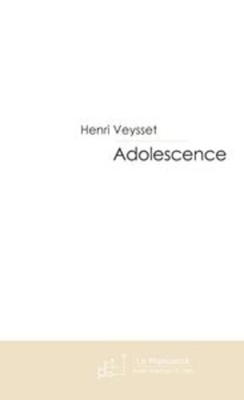 Couverture du livre « Adolescence » de Henri Veysset aux éditions Editions Le Manuscrit
