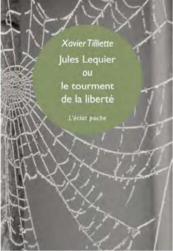 Couverture du livre « Jules Lequier ou le tourment de la liberté » de Xavier Tilliette aux éditions Eclat