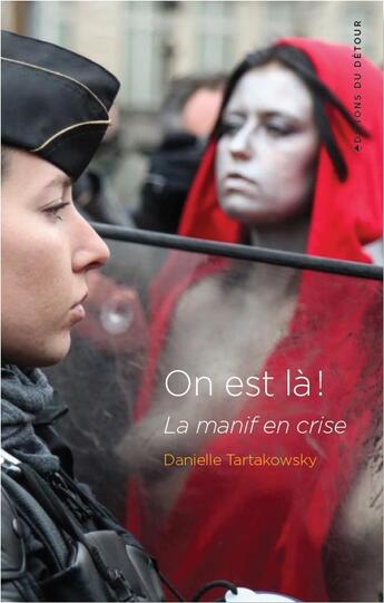 Couverture du livre « On est là ! ; la manif en crise » de Danielle Tartakowsky aux éditions Editions Du Detour